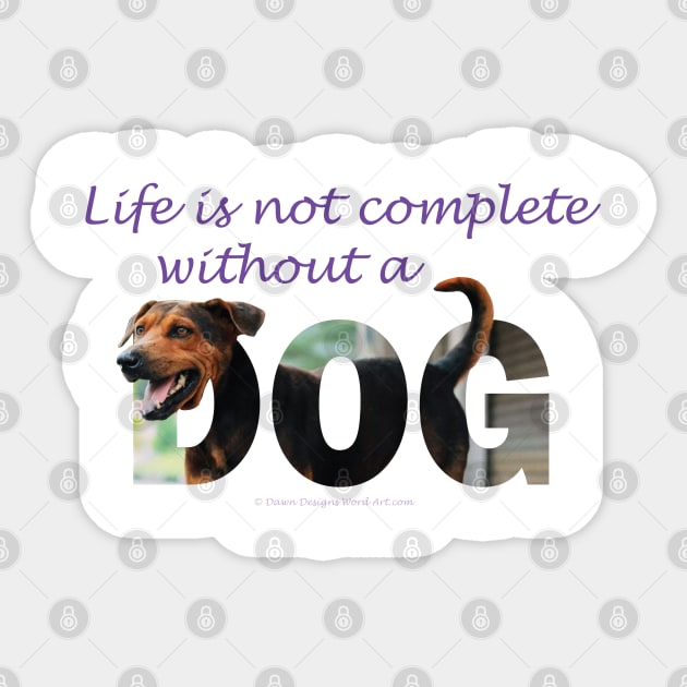 Life is not complete without a dog - black and brown cross dog mutt oil painting word art Sticker by DawnDesignsWordArt